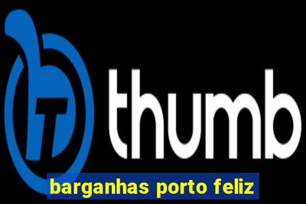 barganhas porto feliz